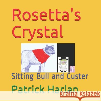 Rosetta's Crystal: Sitting Bull and Custer Patrick Harlan Gage Salinas 9781508429678 Createspace