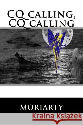 CQ calling, CQ calling Moriarty, Dean 9781508430087 Createspace