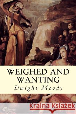 Weighed and Wanting Dwight Moody 9781508430445 Createspace
