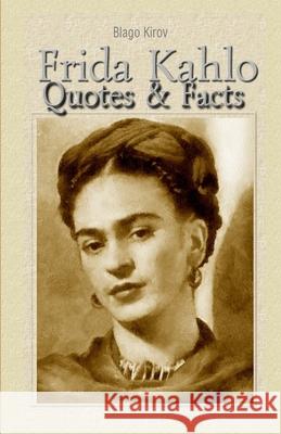 Frida Kahlo: Quotes & Facts Blago Kirov 9781508430797