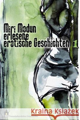 Miri Modun, Erlesene erotische Kurzgeschichten: Band 1 Bockamp, Elke 9781508431183