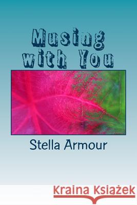 Musing with You Stella Joy Armour 9781508431534 Createspace Independent Publishing Platform