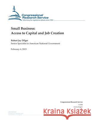 Small Business: Access to Capital and Job Creation Congressional Research Service 9781508432364 Createspace