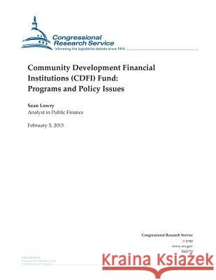 Community Development Financial Institutions (CDFI) Fund: Programs and Policy Issues Congressional Research Service 9781508432890 Createspace