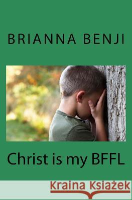 Christ is my BFFL: A Bible Study for Kids Benji, Brianna 9781508434061 Createspace