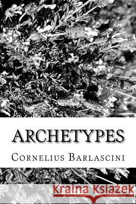 Archetypes Cornelius O. Barlascin 9781508435129 Createspace