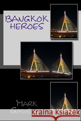 Bangkok Heroes Mark Gadsdon 9781508435150 Createspace