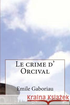 Le crime d' Orcival Ballin, G. -. Ph. 9781508435396 Createspace