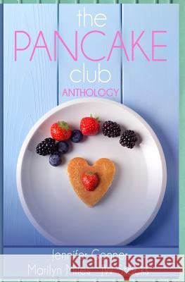 The Pancake Club Anthology Jennifer Conner Jackie Marilla Jw Stacks 9781508435839 Createspace