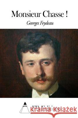 Monsieur Chasse ! Georges Feydeau Fb Editions 9781508435969 Createspace