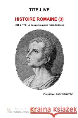 Histoire Romaine (3): -201 à -179: La deuxième guerre macédonienne Hallepee, Didier 9781508436768 Createspace