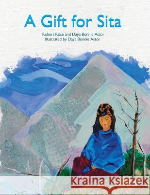 A Gift for Sita Daya Bonnie Astor Daya Bonnie Astor Robert Rose 9781508436775 Createspace Independent Publishing Platform