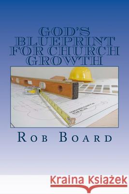 God's Blueprint for Church Growth Rob Board 9781508436881