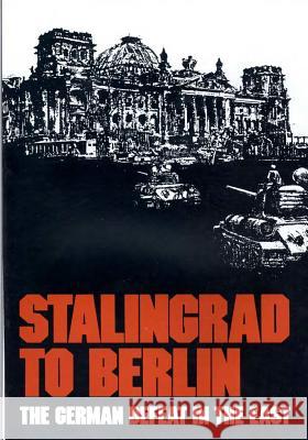 Stalingrad to Berlin: The German Defeat in the East Center of Military History United States 9781508436928 Createspace