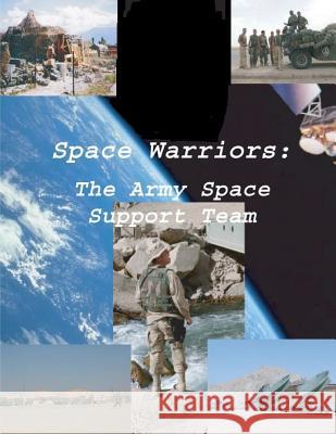 Space Warriors: The Army Space Support Team U. S. Department of the Army 9781508436966 Createspace