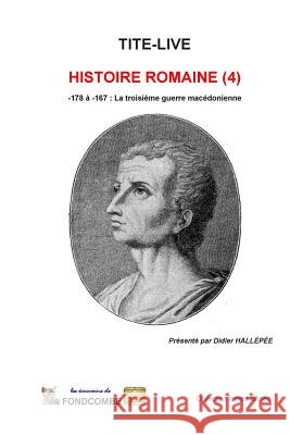 Histoire Romaine (4): -178 à -167: La troisième guerre macédonienne Hallepee, Didier 9781508436997 Createspace