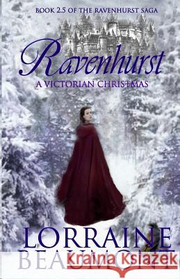 Ravenhurst: A Victorian Christmas: Ravenhurst Series, 2.5 Lorraine Beaumont 9781508437055