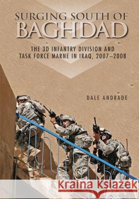 Surging South of Baghdad: The 3D Infantry Division and Task Force Marne in Iraq, 2007-2008 Center of Military History United States 9781508437499 Createspace