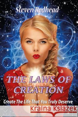 The Laws Of Creation: Create The Life That You Truly Deserve Redhead, Steven 9781508438038