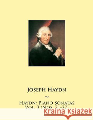 Haydn: Piano Sonatas Vol. 3 (Nos. 21-27) Samwise Publishing, Joseph Haydn 9781508438113 Createspace Independent Publishing Platform