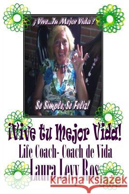 Vive tu mejor Vida!: Se simple, Se feliz! Levy Ros, Laura 9781508438298
