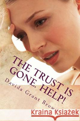 The Trust Is Gone. Help!: The Marriage Rocks Self-Help Guide To Rebuild Trust In Your Marriage Brown, Davida Grant 9781508438328 Createspace
