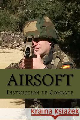 Airsoft: Instrucción de Combate Alías García, José Antonio 9781508438540 Createspace