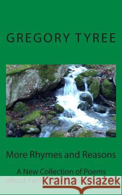 More Rhymes and Reasons: A New Collection of Poems about Faith, Family, Love and Life Gregory Tyree 9781508438670 Createspace