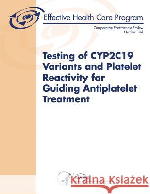 Testing of CYP2C19 Variants and Platelet Reactivity for Guiding Antiplatelet Treatment Human Services, U. S. Department of Heal 9781508439332 Createspace