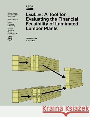 LamLum: A Tool for Evaluating the Financial Feasibility of Laminated Lumber Plants United States Department of Agriculture 9781508439769