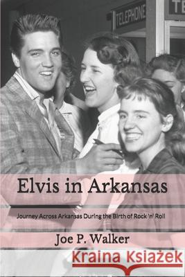 Elvis in Arkansas Anna Maria Tothivan Joe Walker 9781508439929 Createspace Independent Publishing Platform