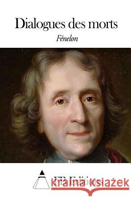 Dialogues des morts Fb Editions 9781508439981 Createspace