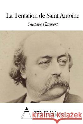 La Tentation de Saint Antoine Gustave Flaubert Fb Editions 9781508441397 Createspace