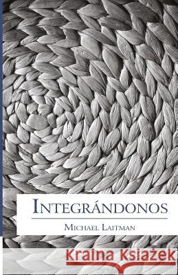 Integrándonos: Según las Leyes de la Naturaleza Laitman, Michael 9781508441984 Createspace