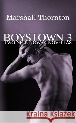 Boystown 3: Two Nick Nowak Novellas Marshall Thornton 9781508442189 Createspace