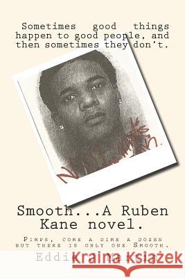 Smooth... a Ruben Kane Novel.: Pimps, Come a Dime a Dozen But There Is Only One Smooth Eddie J. Martin 9781508442325 Createspace