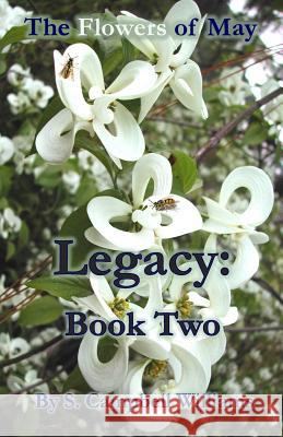 The Flowers of May: Legacy: Book Two S. Campbel 9781508444428 Createspace