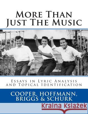 More Than Just The Music: Essays in Lyric Analysis and Topical Identification Frank W. Hoffmann Stephen D. Briggs William L. Schurk 9781508444633