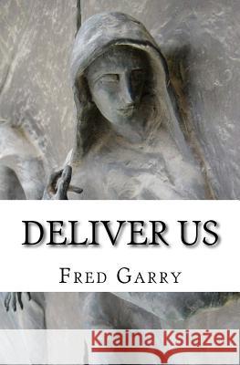 Deliver Us: A Lenten Devotional Fred Garry 9781508445487