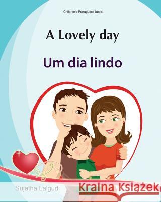 Kids Valentine book: A Lovely day. Um dia lindo: Livros infantis. Portuguese kids book. (Bilingual Edition) English Portuguese Picture book Lalgudi, Sujatha 9781508445647