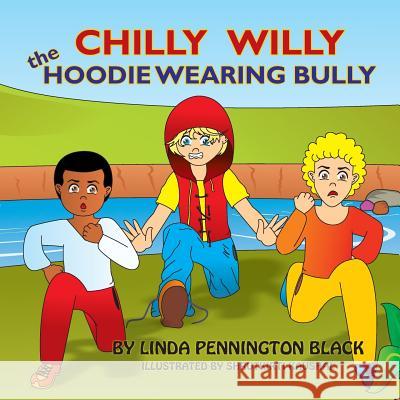 Chilly Willy the Hoodie Wearing Bully Linda Pennington Black 9781508445876