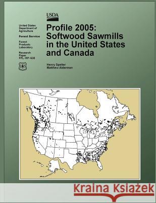 Profile 2005: Softwood Sawmills in the United States and Canada United States Department of Agriculture 9781508445913 Createspace