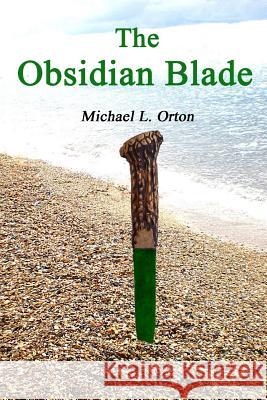 The Obsidian Blade Michael Leslie Orton 9781508445937