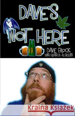 Dave's Not Here Dave Block Heath D. Alberts 9781508446064