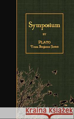 Symposium Plato                                    Benjamin Jowett 9781508446071 Createspace