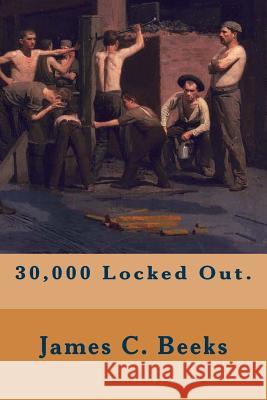 30,000 Locked Out. James C. Beeks 9781508446156 Createspace