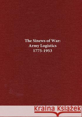 The Sinews of War: Army Logistics 1775-1953 Center of Military History United States 9781508446248 Createspace