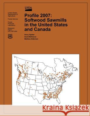 Profile 2007: Softwood Sawmills in the United States and Canada United States Department of Agriculture 9781508446279 Createspace