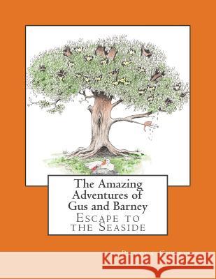 The Amazing Adventures of Gus and Barney - Escape to the Seaside: Escape to the Seaside Pamela E. Currie Fiona Odle 9781508446415 Createspace