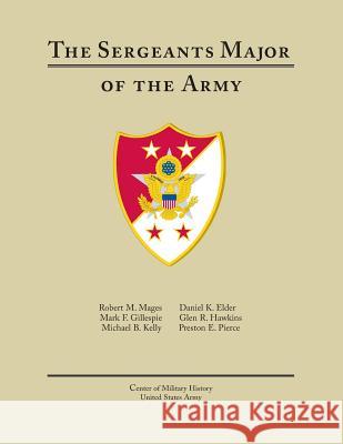 The Sergeants Major of the Army Center of Military History United States 9781508448006 Createspace